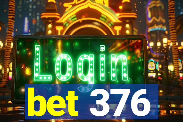 bet 376